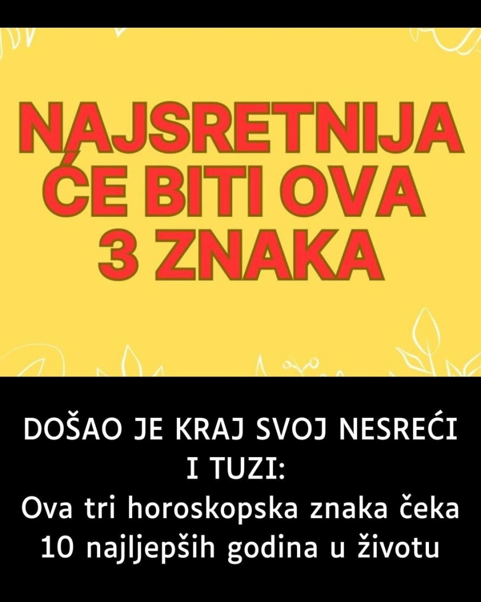 D0ŠA0 JE KRAJ SV0J NESREĆl I TUZl: Ova 3 horoskopska znaka čeka 10 najljepših godina u životu… - featured image